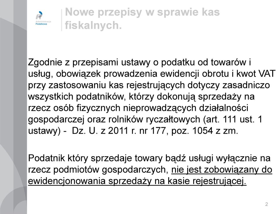 dotyczy zasadniczo wszystkich podatników, którzy dokonują sprzedaży na rzecz osób fizycznych nieprowadzących działalności gospodarczej oraz