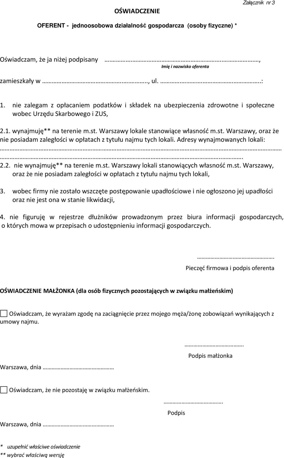 Warszawy lokale stanowiące własność m.st. Warszawy, oraz że nie posiadam zaległości w opłatach z tytułu najmu tych lokali. Adresy wynajmowanych lokali:... 2.2. nie wynajmuję** na terenie m.st. Warszawy lokali stanowiących własność m.