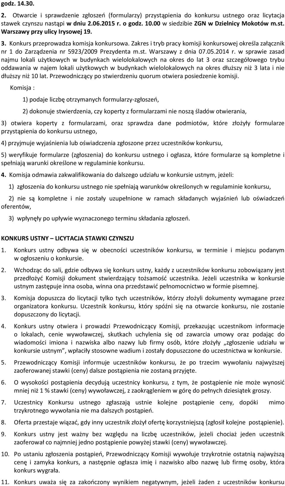 Zakres i tryb pracy komisji konkursowej określa załącznik nr 1 do Zarządzenia nr 5923/2009 Prezydenta m.st. Warszawy z dnia 07.05.2014 r.