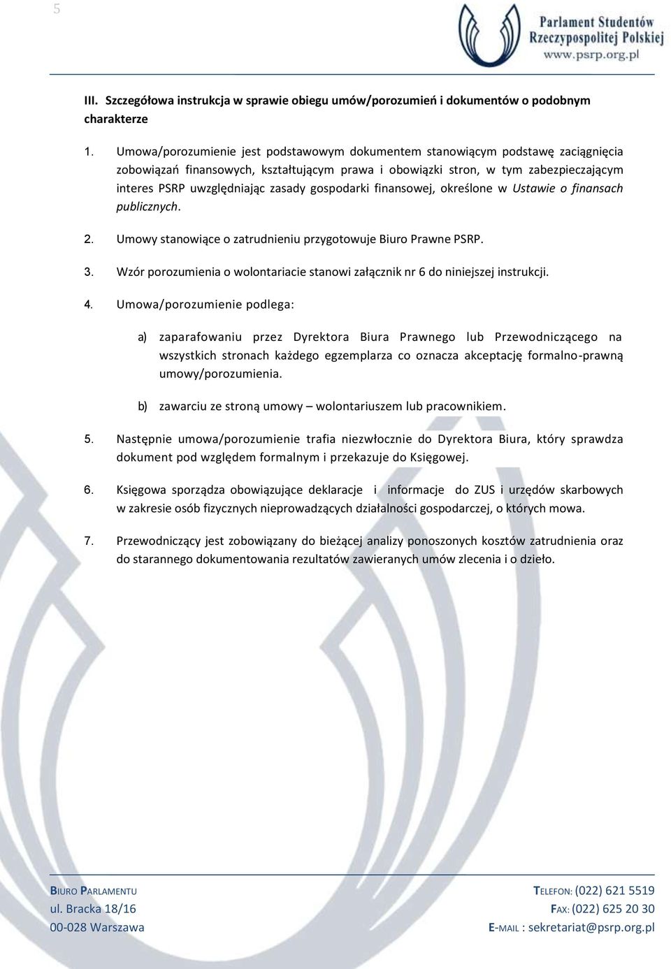 zasady gospodarki finansowej, określone w Ustawie o finansach publicznych. 2. Umowy stanowiące o zatrudnieniu przygotowuje Biuro Prawne PSRP. 3.