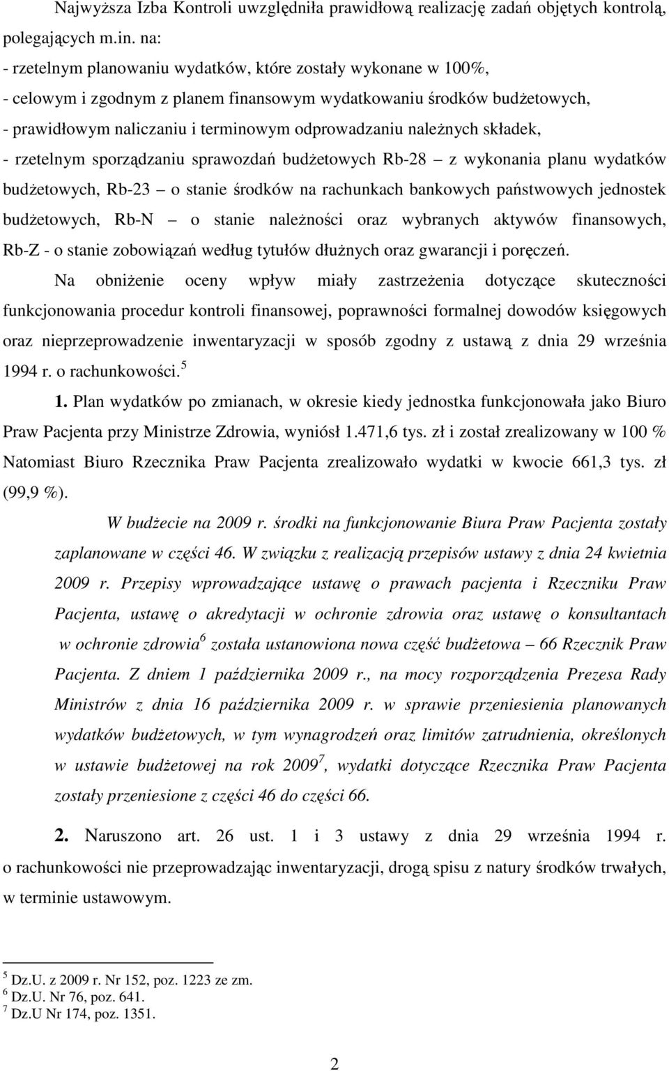 naleŝnych składek, - rzetelnym sporządzaniu sprawozdań budŝetowych Rb-28 z wykonania planu wydatków budŝetowych, Rb-23 o stanie środków na rachunkach bankowych państwowych jednostek budŝetowych, Rb-N