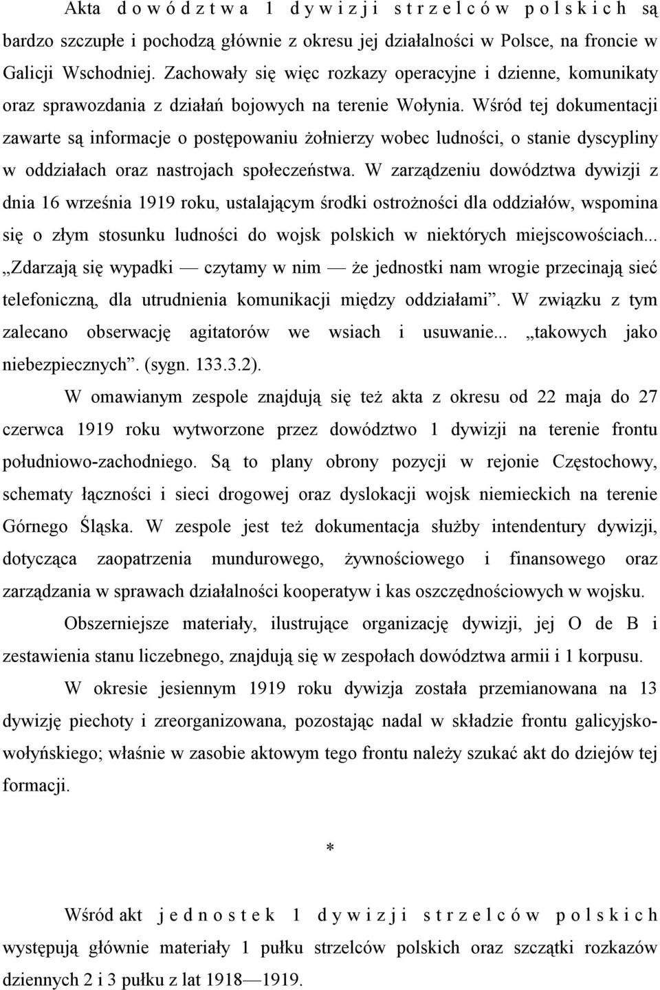 Wśród tej dokumentacji zawarte są informacje o postępowaniu żołnierzy wobec ludności, o stanie dyscypliny w oddziałach oraz nastrojach społeczeństwa.