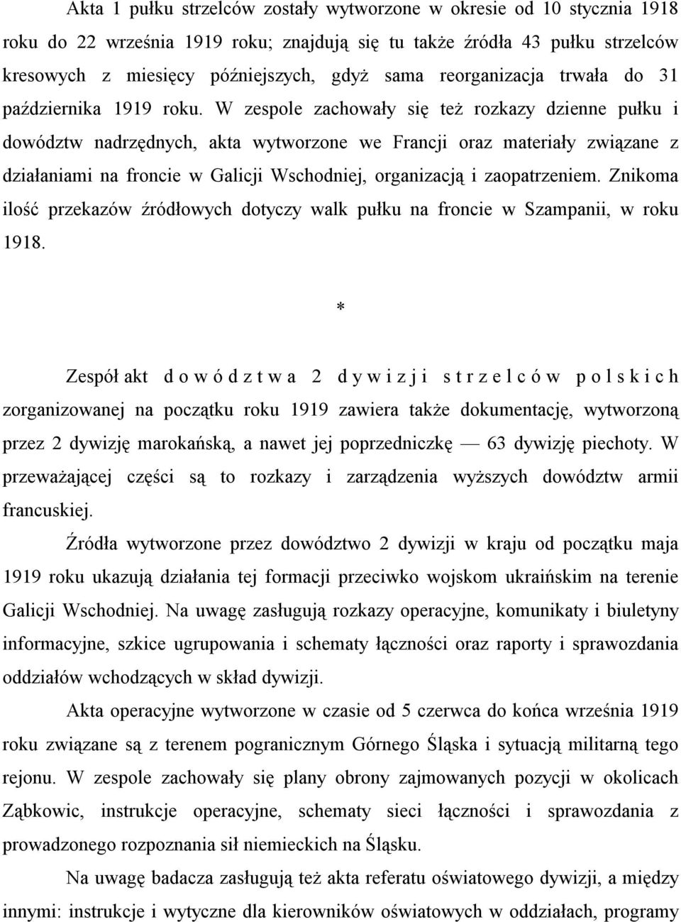 W zespole zachowały się też rozkazy dzienne pułku i dowództw nadrzędnych, akta wytworzone we Francji oraz materiały związane z działaniami na froncie w Galicji Wschodniej, organizacją i zaopatrzeniem.