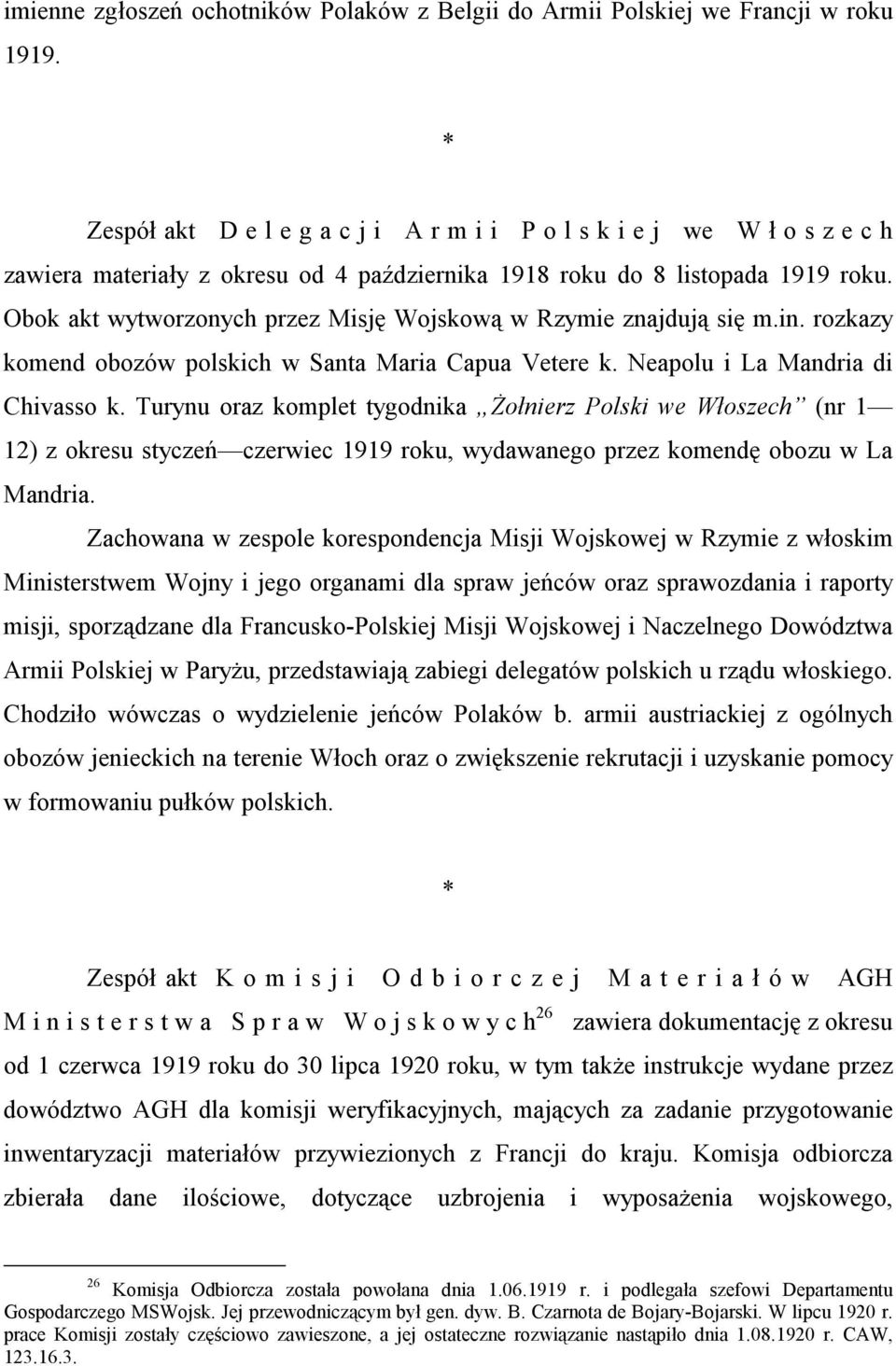 Obok akt wytworzonych przez Misję Wojskową w Rzymie znajdują się m.in. rozkazy komend obozów polskich w Santa Maria Capua Vetere k. Neapolu i La Mandria di Chivasso k.