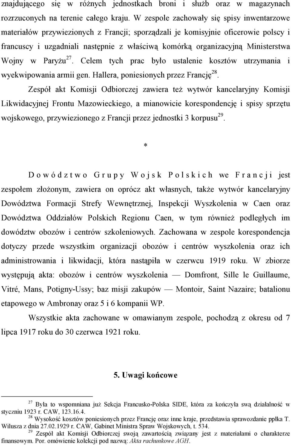 Ministerstwa Wojny w Paryżu 27. Celem tych prac było ustalenie kosztów utrzymania i wyekwipowania armii gen. Hallera, poniesionych przez Francję 28.