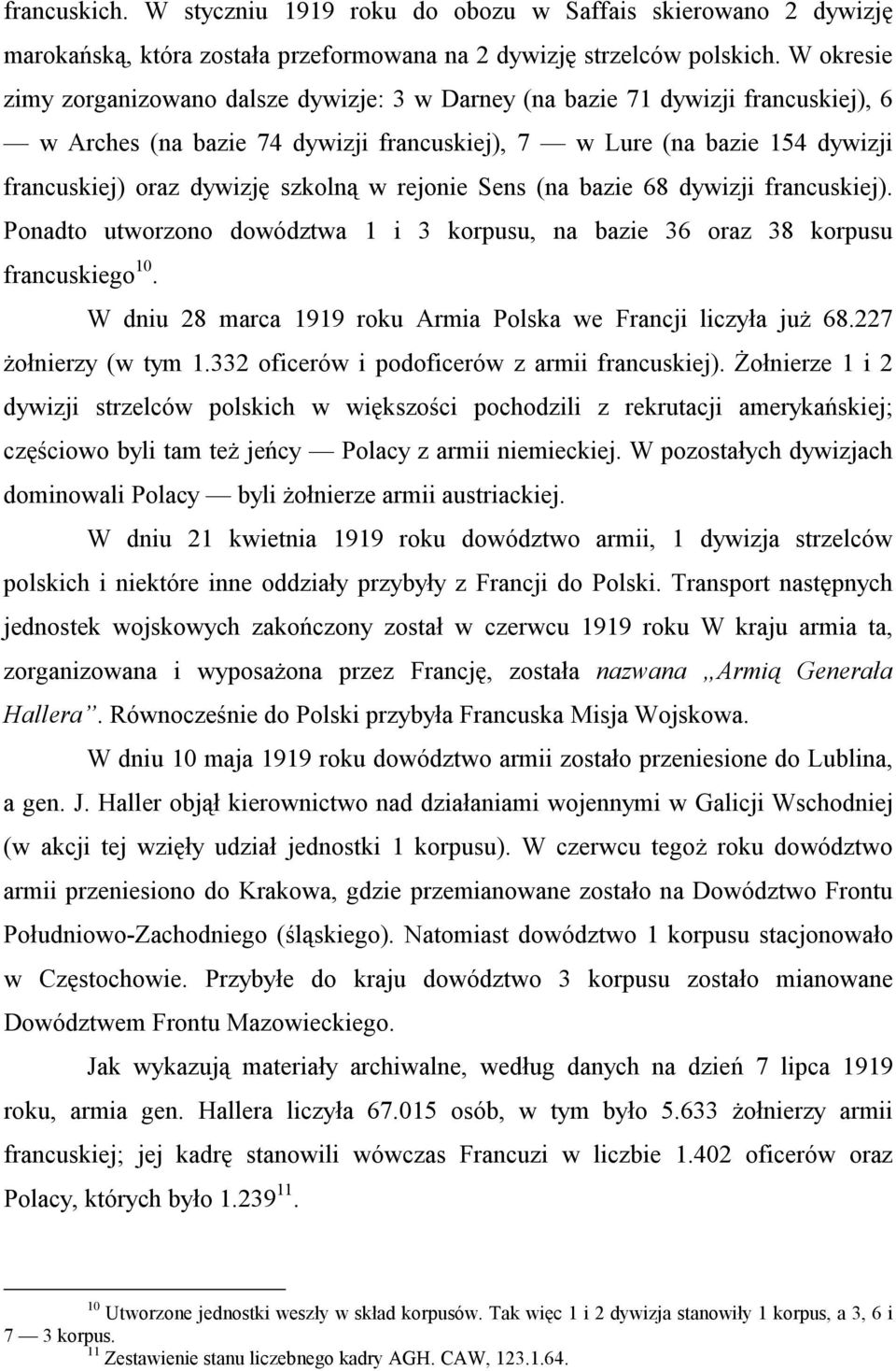 szkolną w rejonie Sens (na bazie 68 dywizji francuskiej). Ponadto utworzono dowództwa 1 i 3 korpusu, na bazie 36 oraz 38 korpusu francuskiego 10.