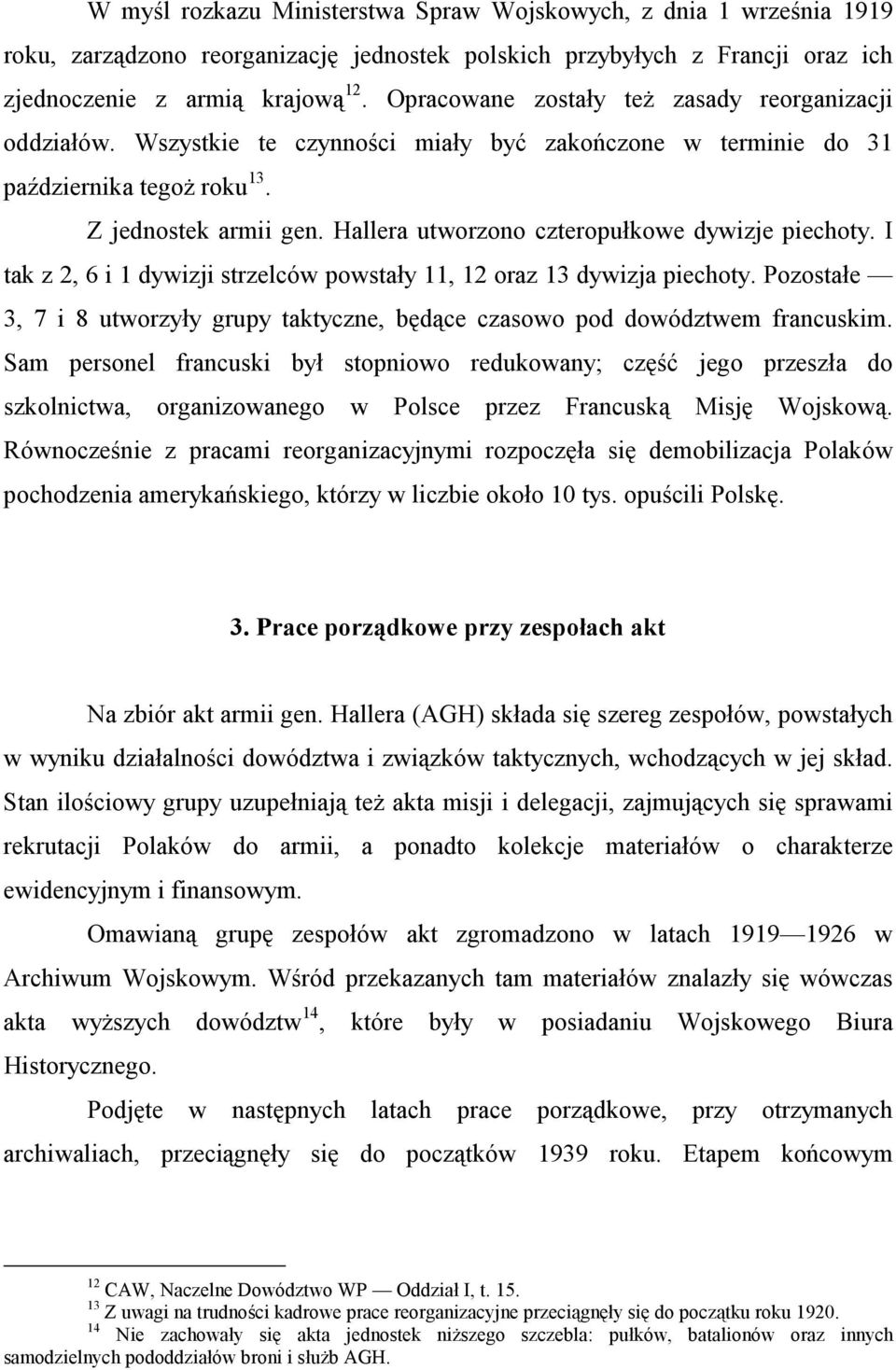 Hallera utworzono czteropułkowe dywizje piechoty. I tak z 2, 6 i 1 dywizji strzelców powstały 11, 12 oraz 13 dywizja piechoty.