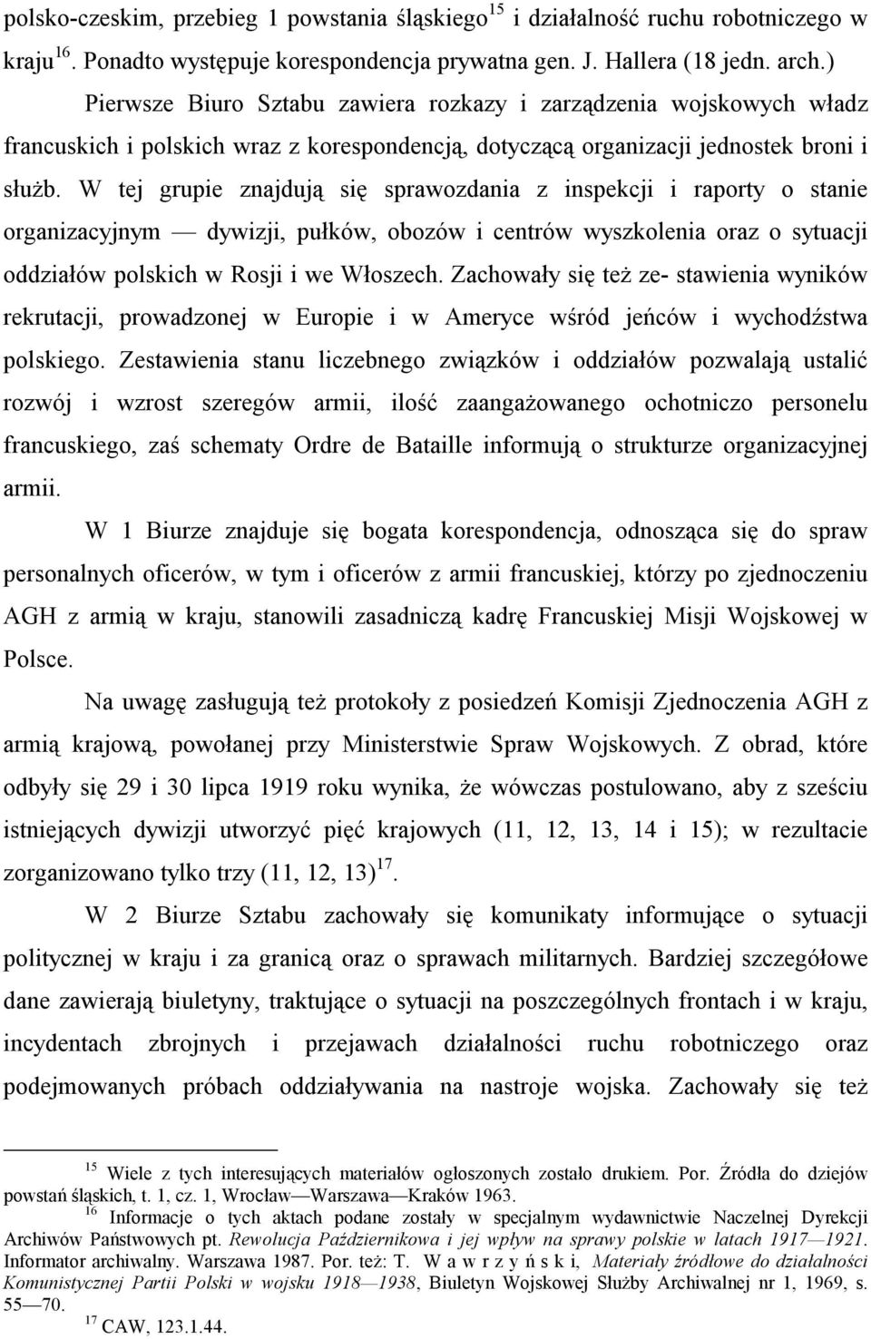 W tej grupie znajdują się sprawozdania z inspekcji i raporty o stanie organizacyjnym dywizji, pułków, obozów i centrów wyszkolenia oraz o sytuacji oddziałów polskich w Rosji i we Włoszech.