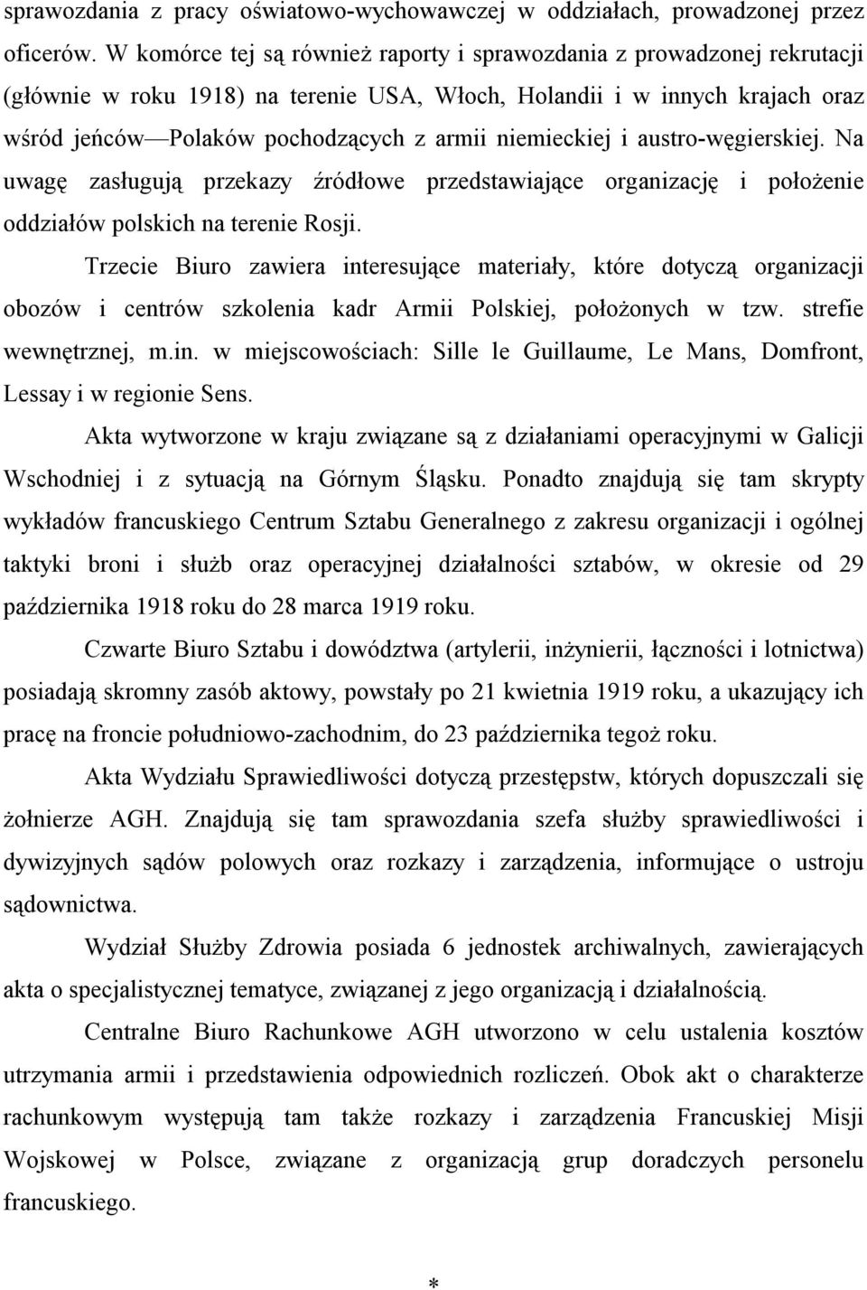 niemieckiej i austro-węgierskiej. Na uwagę zasługują przekazy źródłowe przedstawiające organizację i położenie oddziałów polskich na terenie Rosji.