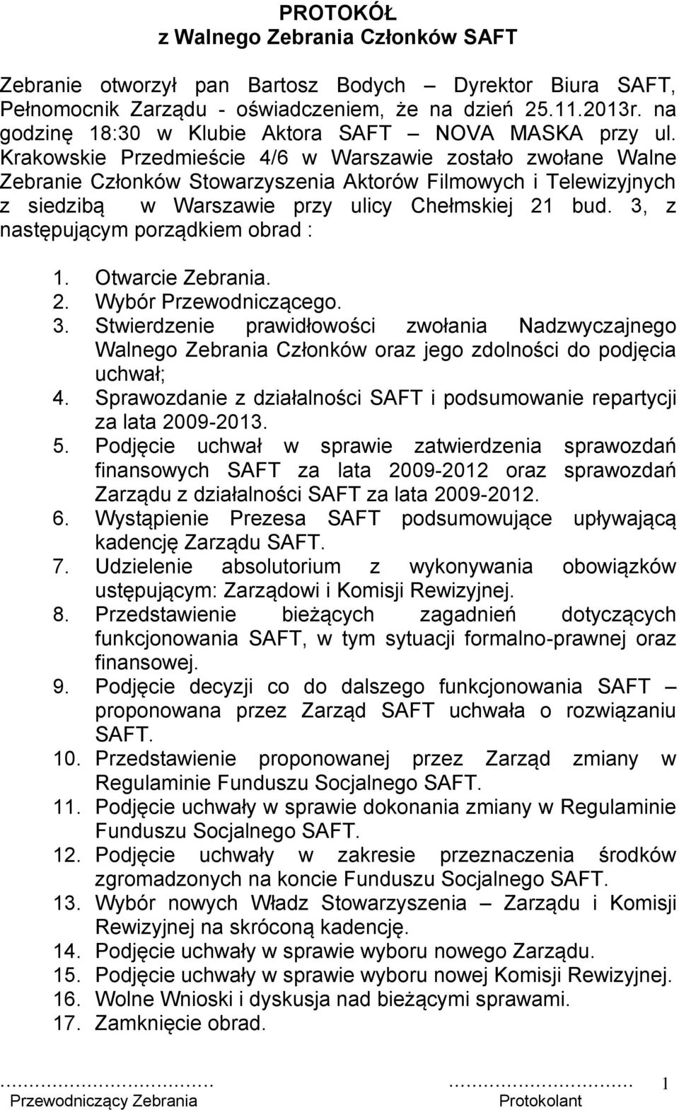 Krakowskie Przedmieście 4/6 w Warszawie zostało zwołane Walne Zebranie Członków Stowarzyszenia Aktorów Filmowych i Telewizyjnych z siedzibą w Warszawie przy ulicy Chełmskiej 21 bud.