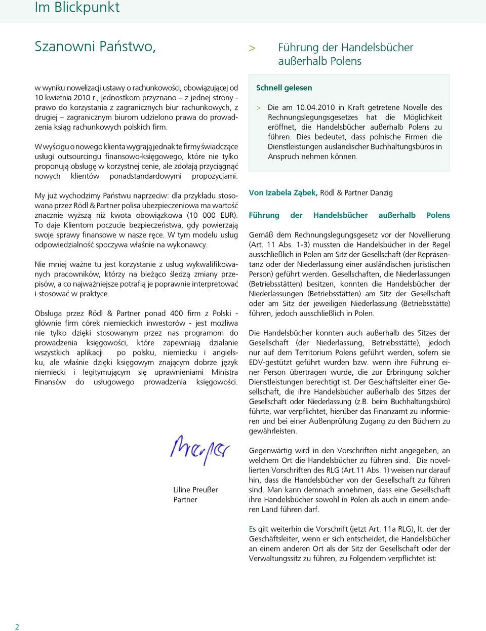 W wyścigu o nowego klienta wygrają jednak te firmy świadczące usługi outsourcingu finansowo-księgowego, które nie tylko proponują obsługę w korzystnej cenie, ale zdołają przyciągnąć nowych klientów