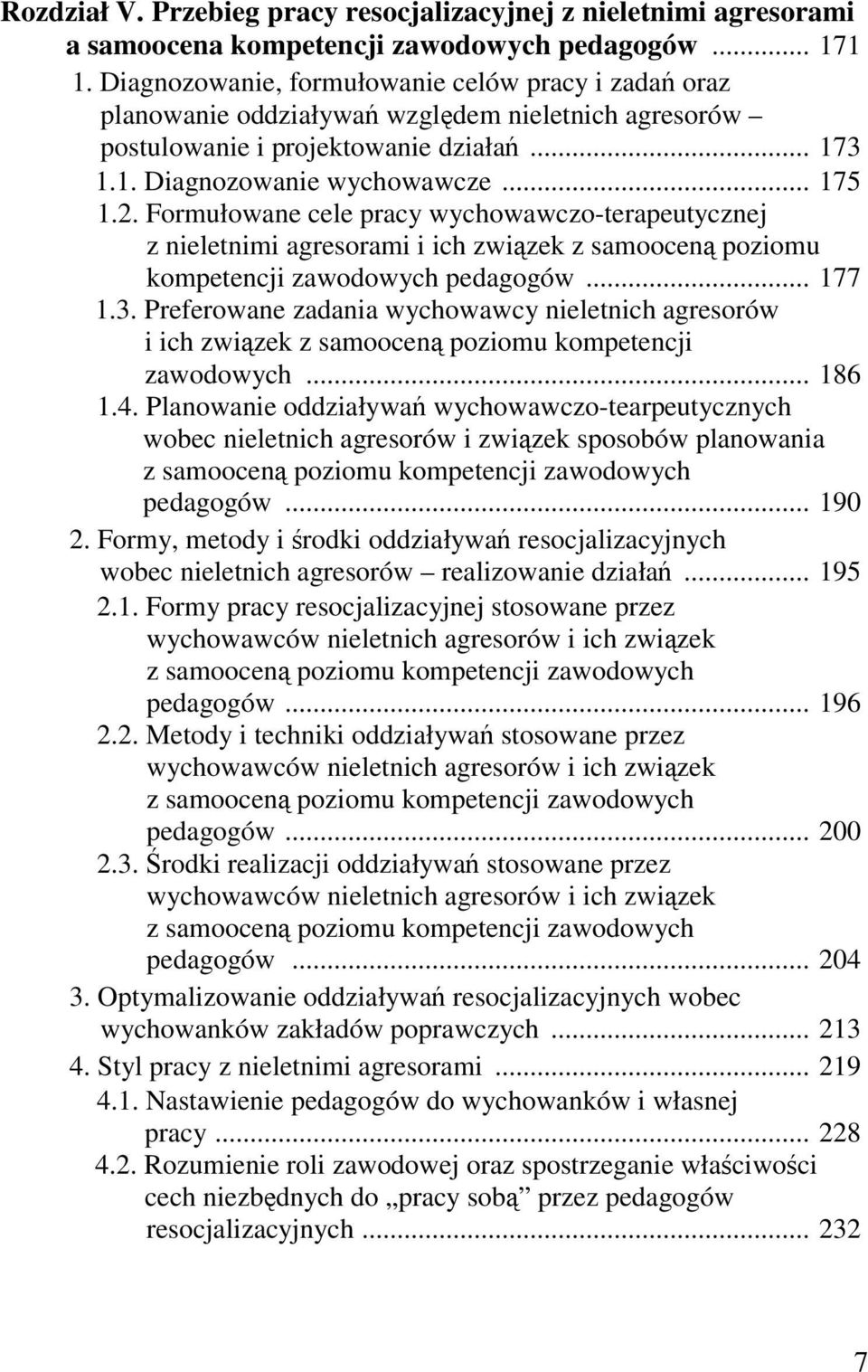 Formułowane cele pracy wychowawczo-terapeutycznej z nieletnimi agresorami i ich związek z samooceną poziomu kompetencji zawodowych pedagogów... 177 1.3.