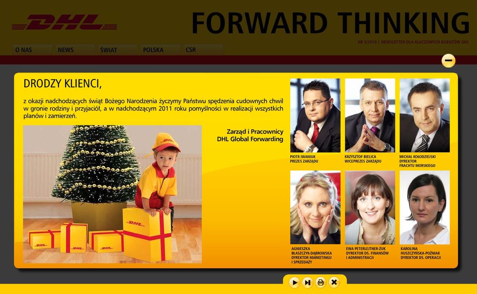 Zarząd i Pracownicy DHL Global Forwarding Piotr Iwaniuk Prezes Zarządu KRZYSZTOF BIELICA WICEPREZES ZARZĄDU Michał Kołodziejski Dyrektor