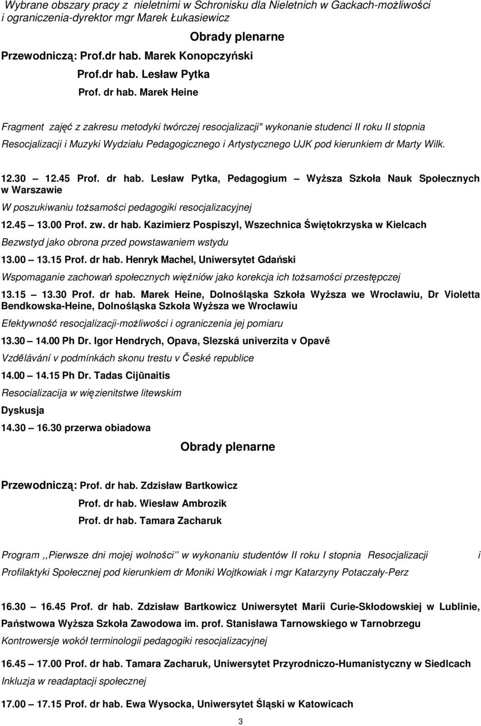 Marek Heine Fragment zajęć z zakresu metodyki twórczej resocjalizacji" wykonanie studenci II roku II stopnia Resocjalizacji i Muzyki Wydziału Pedagogicznego i Artystycznego UJK pod kierunkiem dr