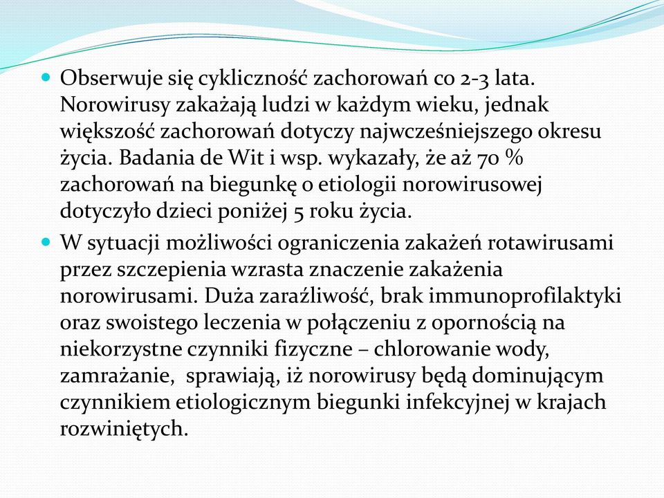 W sytuacji możliwości ograniczenia zakażeń rotawirusami przez szczepienia wzrasta znaczenie zakażenia norowirusami.