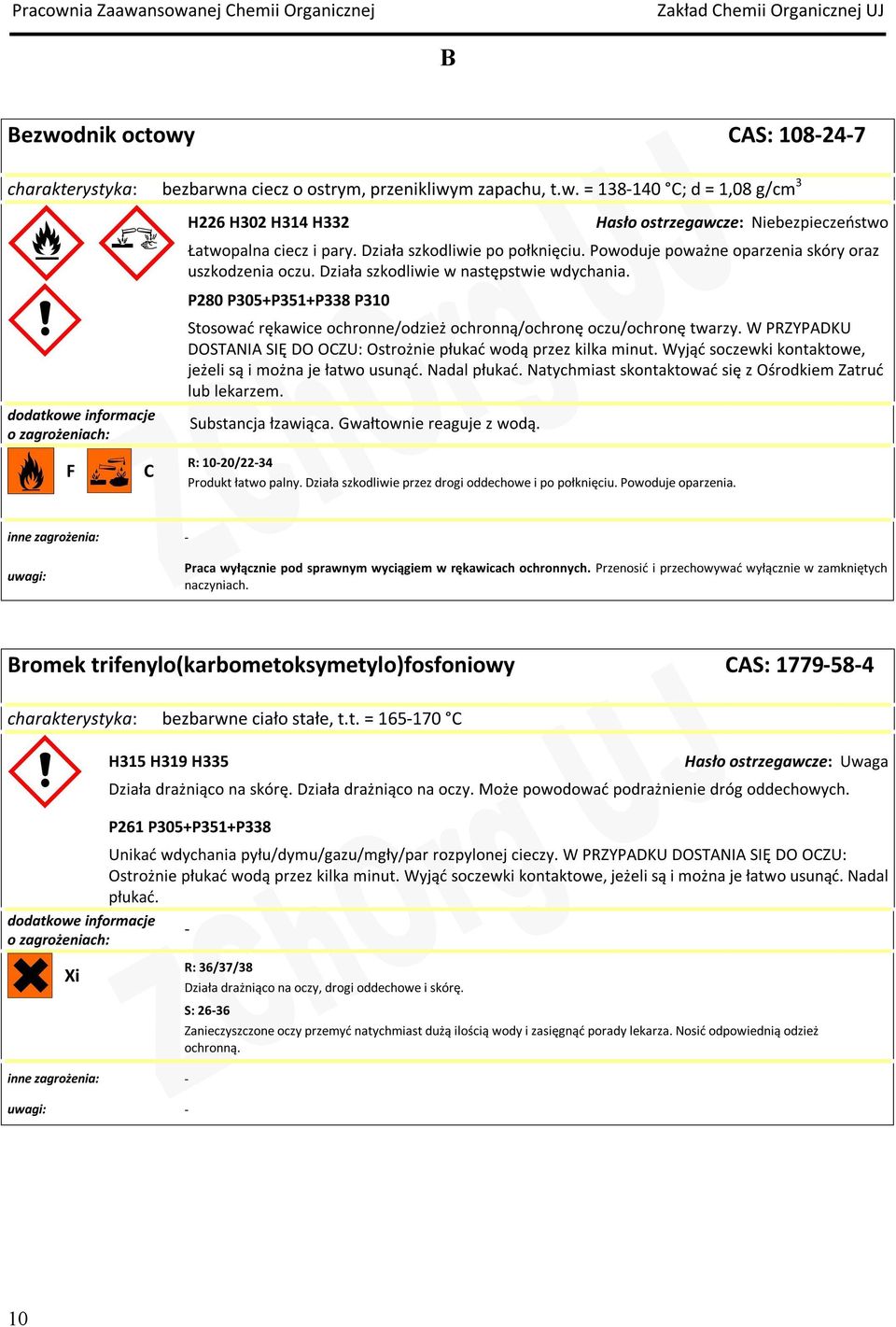 P280 P305+P351+P338 P310 Stosować rękawice ochronne/odzież ochronną/ochronę oczu/ochronę twarzy. W PRZYPADKU DOSTANIA SIĘ DO OCZU: Ostrożnie płukać wodą przez kilka minut.