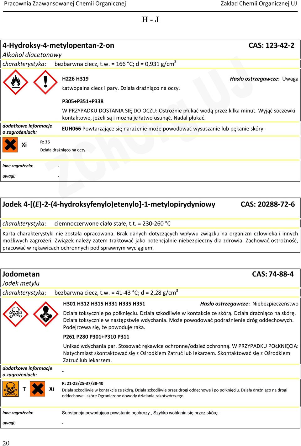 EUH066 Powtarzające się narażenie może powodować wysuszanie lub pękanie skóry. R: 36 Działa drażniąco na oczy.