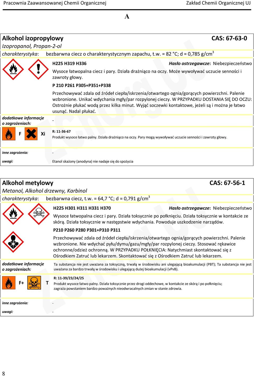 Palenie wzbronione. Unikać wdychania mgły/par rozpylonej cieczy. W PRZYPADKU DOSTANIA SIĘ DO OCZU: Ostrożnie płukać wodą przez kilka minut.