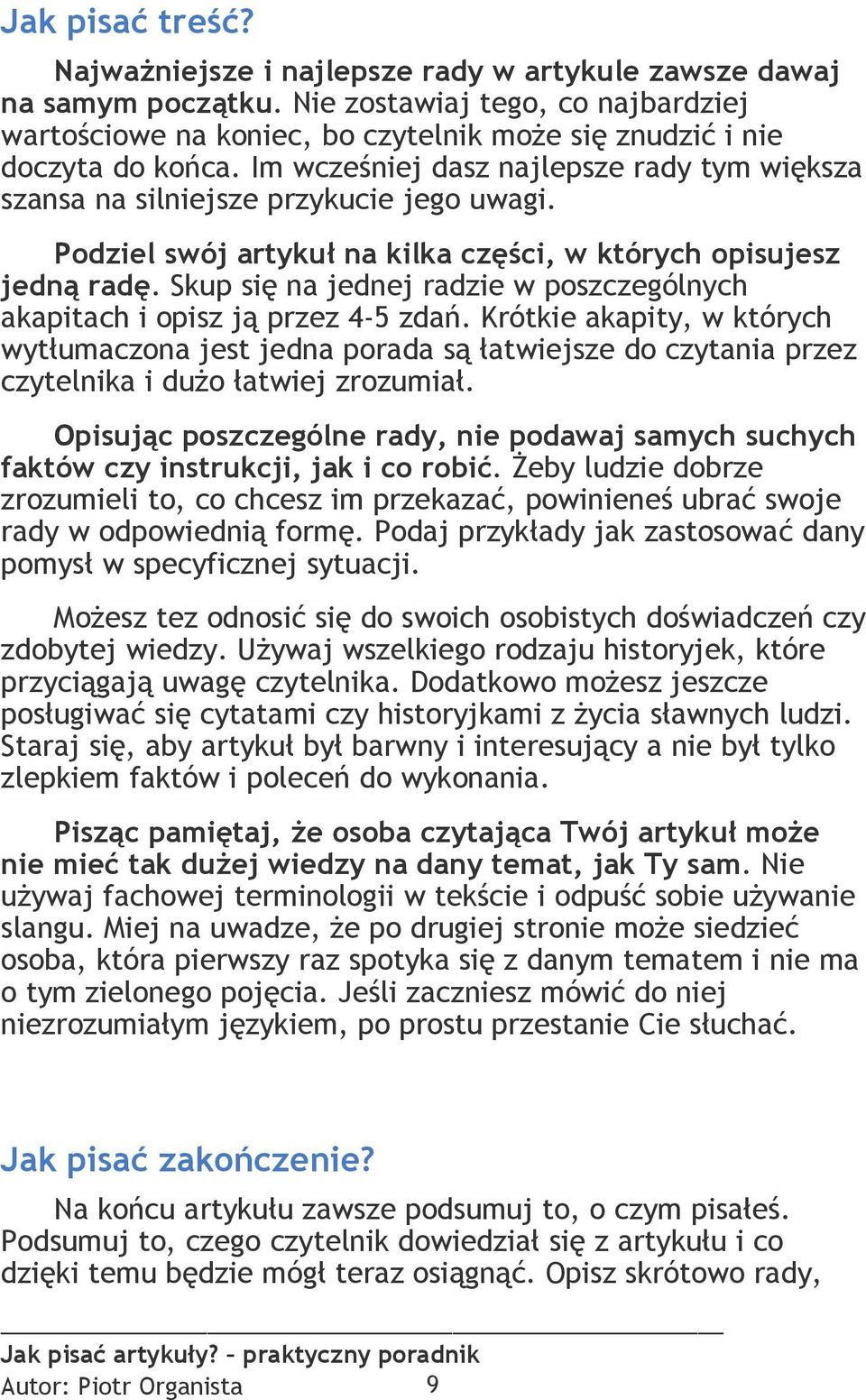 Podziel swój artykuł na kilka części, w których opisujesz jedną radę. Skup się na jednej radzie w poszczególnych akapitach i opisz ją przez 4-5 zdań.