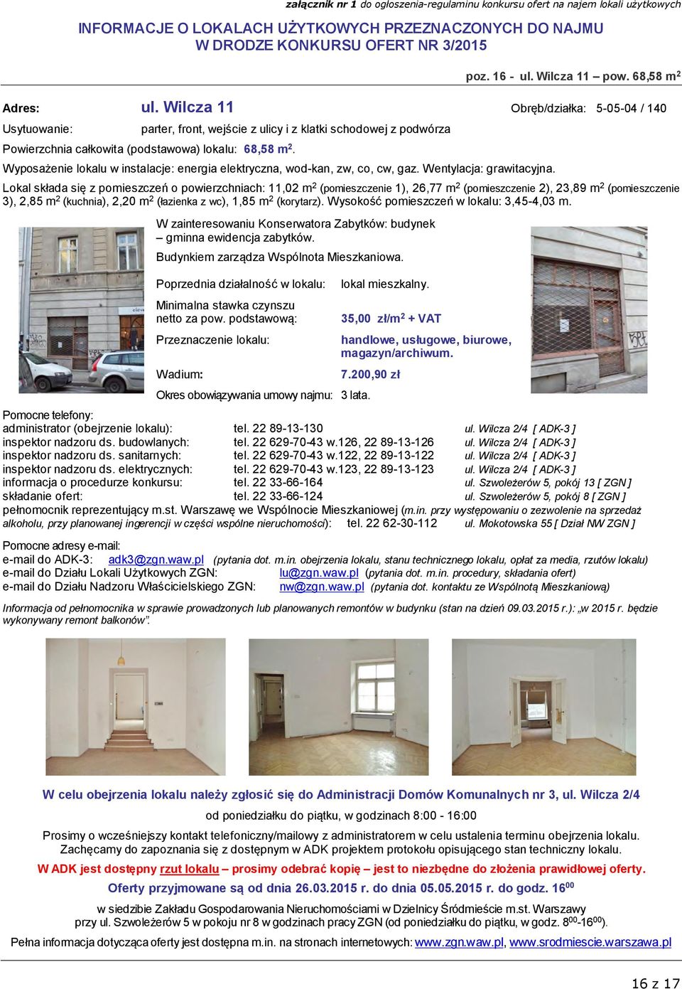 Wyposażenie lokalu w instalacje: energia elektryczna, wod-kan, zw, co, cw, gaz. Wentylacja: grawitacyjna.