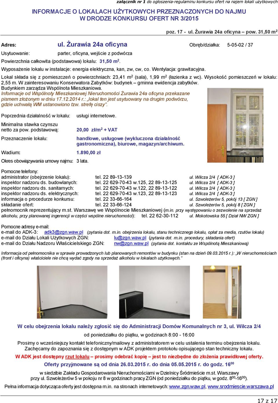 Wysokość pomieszczeń w lokalu: 2,55 m. W zainteresowaniu Konserwatora Zabytków: budynek gminna ewidencja zabytków. Budynkiem zarządza Wspólnota Mieszkaniowa.