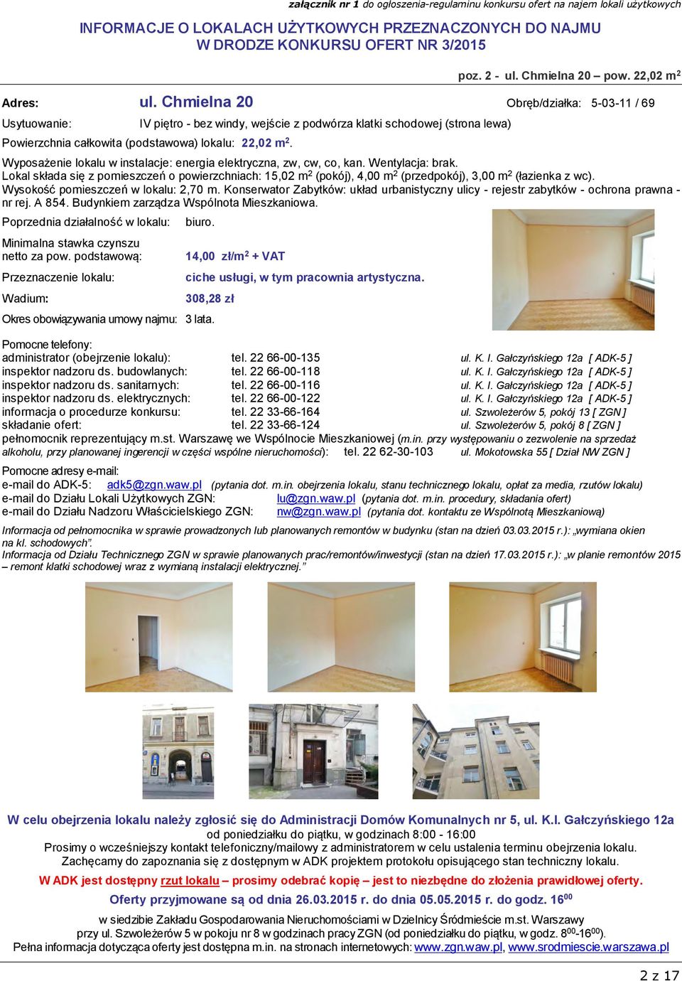 Wyposażenie lokalu w instalacje: energia elektryczna, zw, cw, co, kan. Wentylacja: brak.