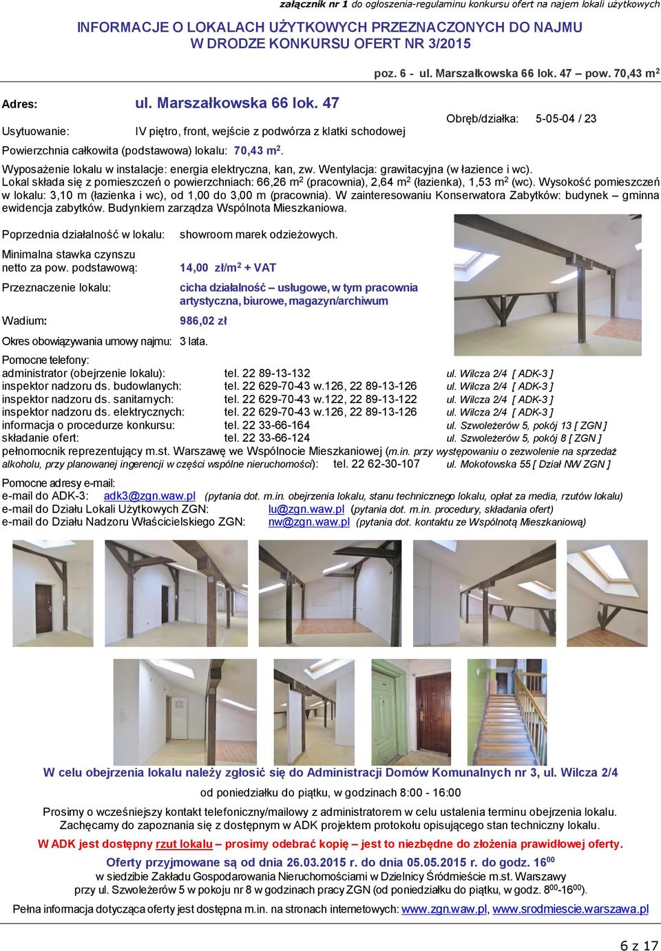 Lokal składa się z pomieszczeń o powierzchniach: 66,26 m 2 (pracownia), 2,64 m 2 (łazienka), 1,53 m 2 (wc). Wysokość pomieszczeń w lokalu: 3,10 m (łazienka i wc), od 1,00 do 3,00 m (pracownia).