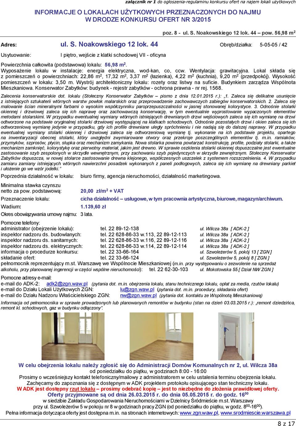 Lokal składa się z pomieszczeń o powierzchniach: 22,86 m 2, 17,32 m 2, 3,37 m 2 (łazienka), 4,22 m 2 (kuchnia), 9,20 m 2 (przedpokój). Wysokość pomieszczeń w lokalu: 3,50 m.
