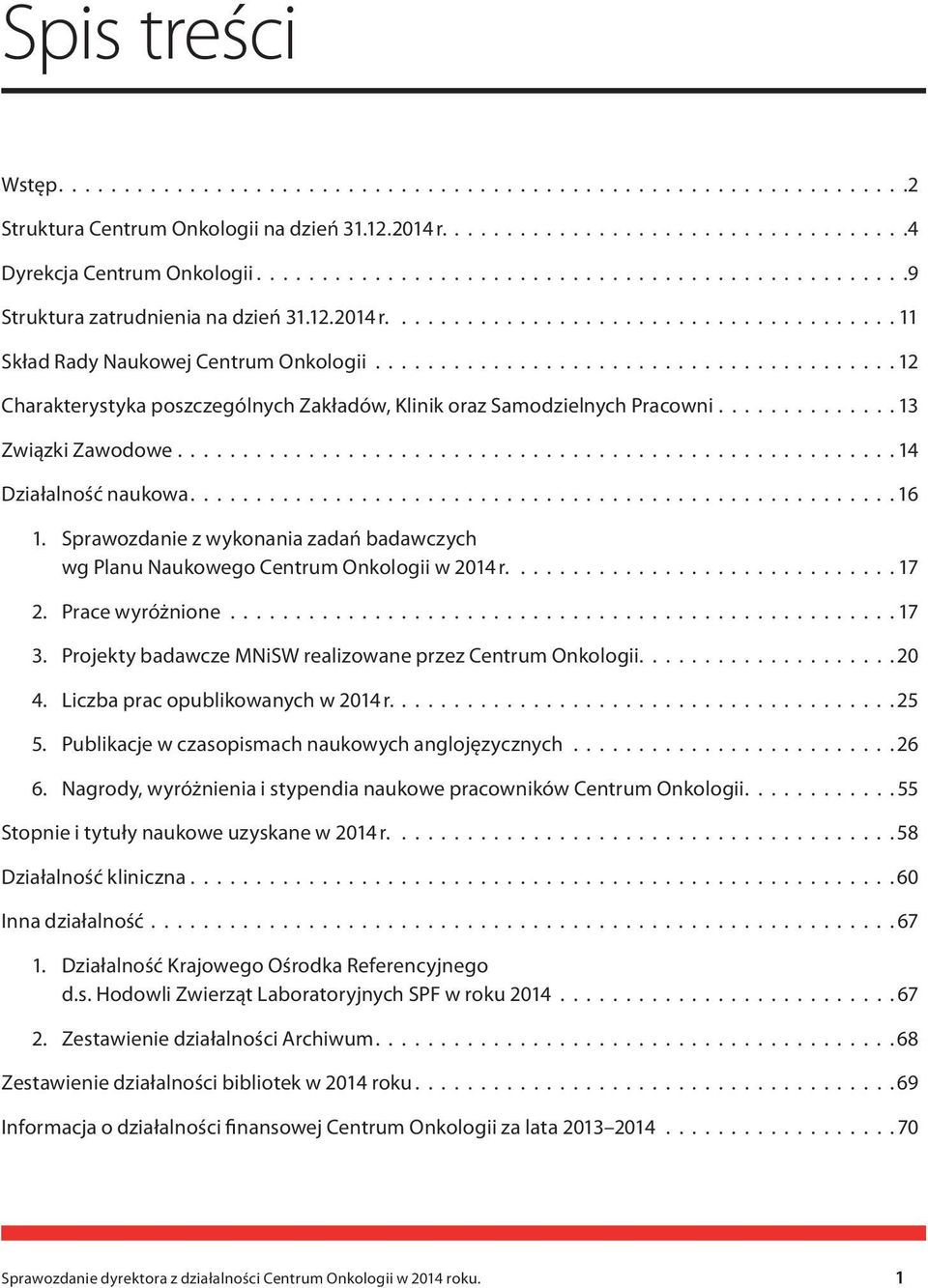 ....................................... 12 Charakterystyka poszczególnych Zakładów, Klinik oraz Samodzielnych Pracowni.............. 13 Związki Zawodowe....................................................... 14 Działalność naukowa.