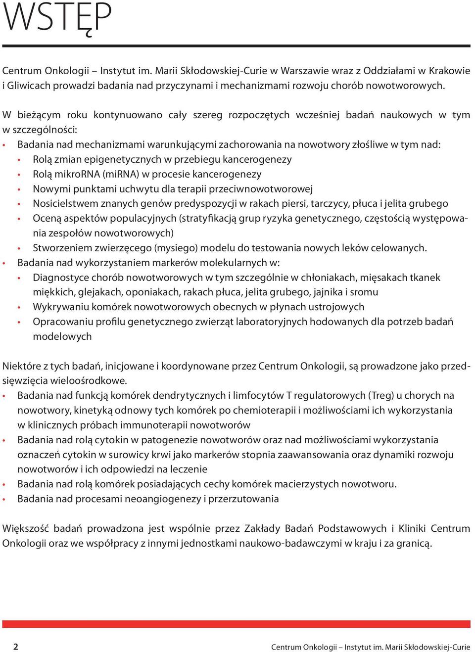 epigenetycznych w przebiegu kancerogenezy Rolą mikrorna (mirna) w procesie kancerogenezy Nowymi punktami uchwytu dla terapii przeciwnowotworowej Nosicielstwem znanych genów predyspozycji w rakach