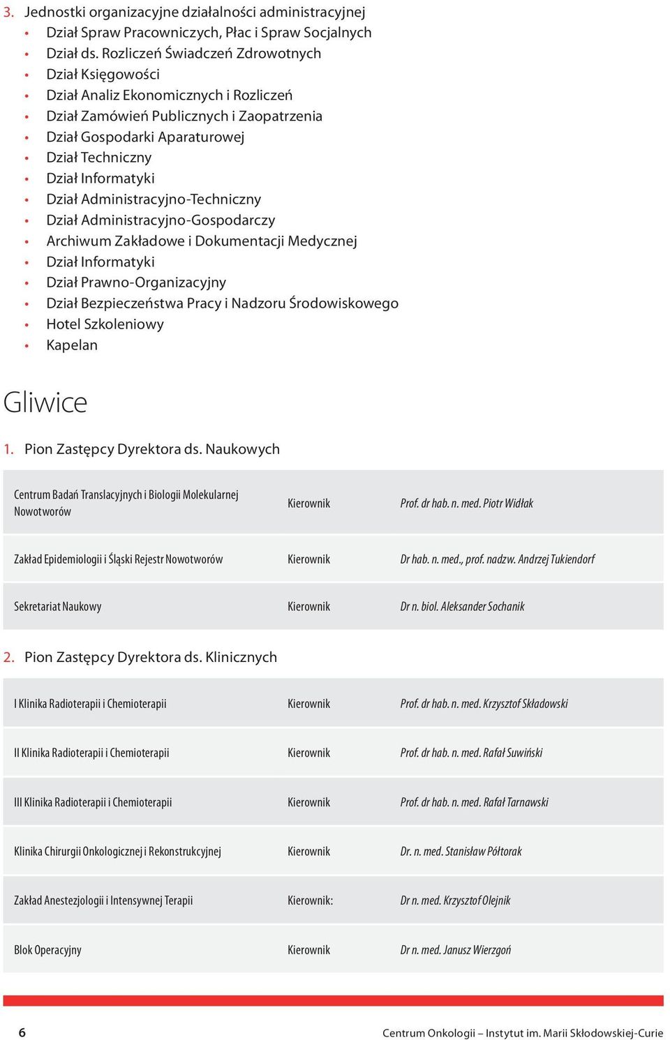 Dział Administracyjno-Techniczny Dział Administracyjno-Gospodarczy Archiwum Zakładowe i Dokumentacji Medycznej Dział Informatyki Dział Prawno-Organizacyjny Dział Bezpieczeństwa Pracy i Nadzoru