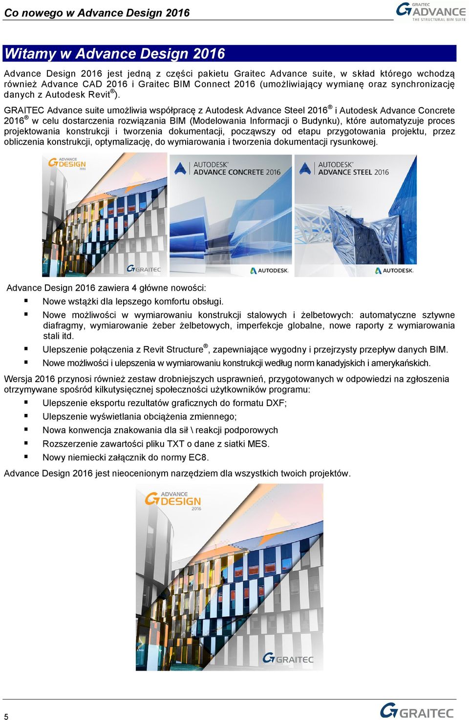GRAITEC Advance suite umożliwia współpracę z Autodesk Advance Steel 2016 i Autodesk Advance Concrete 2016 w celu dostarczenia rozwiązania BIM (Modelowania Informacji o Budynku), które automatyzuje