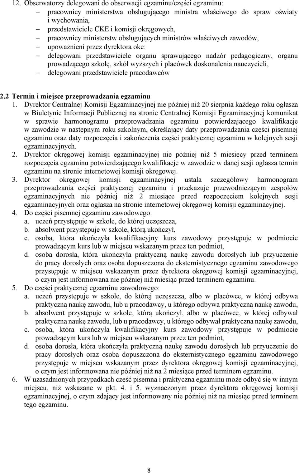 szkół wyższych i placówek doskonalenia nauczycieli, delegowani przedstawiciele pracodawców 2.2 Termin i miejsce przeprowadzania egzaminu 1.