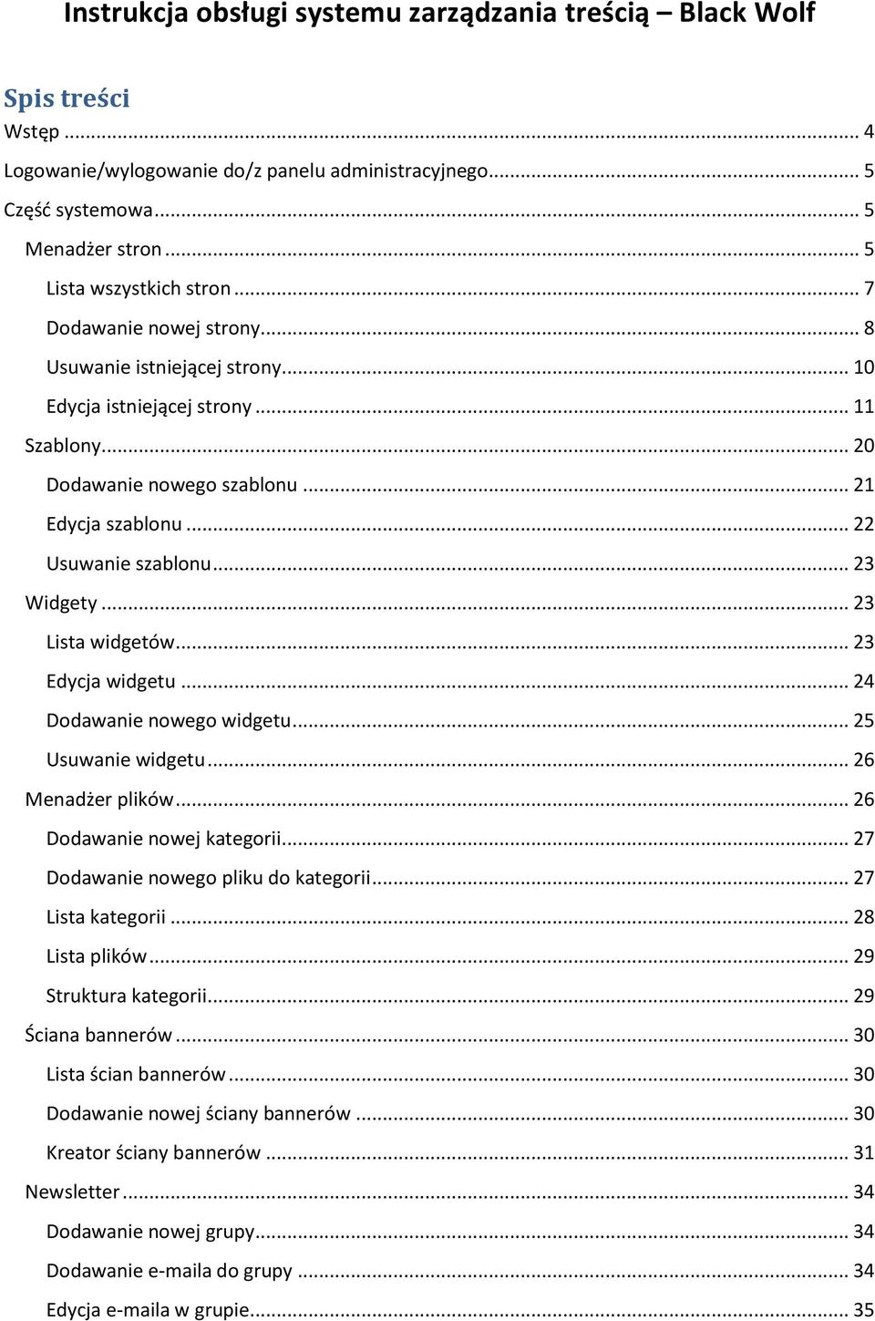 .. 23 Lista widgetów... 23 Edycja widgetu... 24 Dodawanie nowego widgetu... 25 Usuwanie widgetu... 26 Menadżer plików... 26 Dodawanie nowej kategorii... 27 Dodawanie nowego pliku do kategorii.