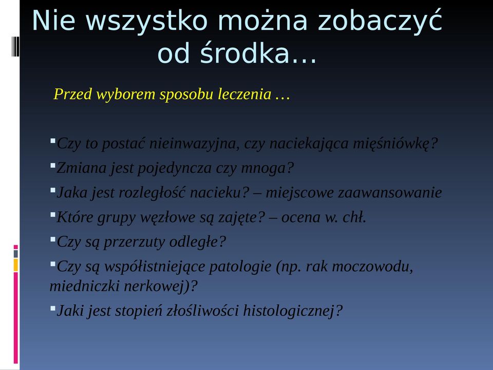 miejscowe zaawansowanie Które grupy węzłowe są zajęte? ocena w. chł. Czy są przerzuty odległe?