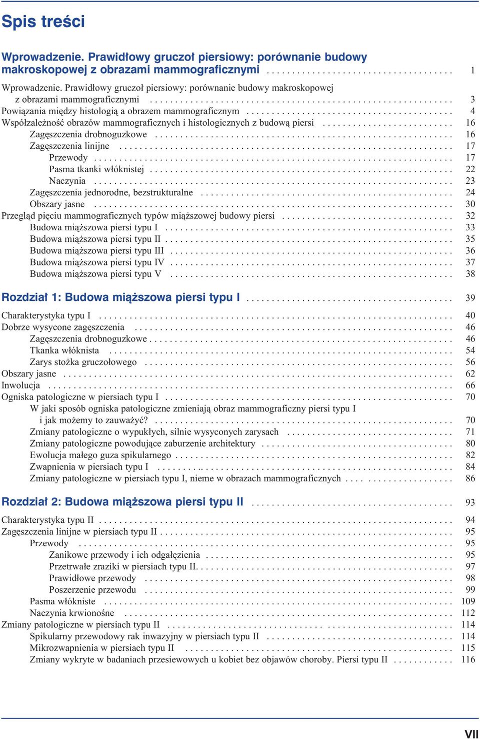 ........................................ 4 Współzależność obrazów mammograficznych i histologicznych z budową piersi.......................... 16 Zagęszczenia drobnoguzkowe........................................................... 16 Zagęszczenia linijne.