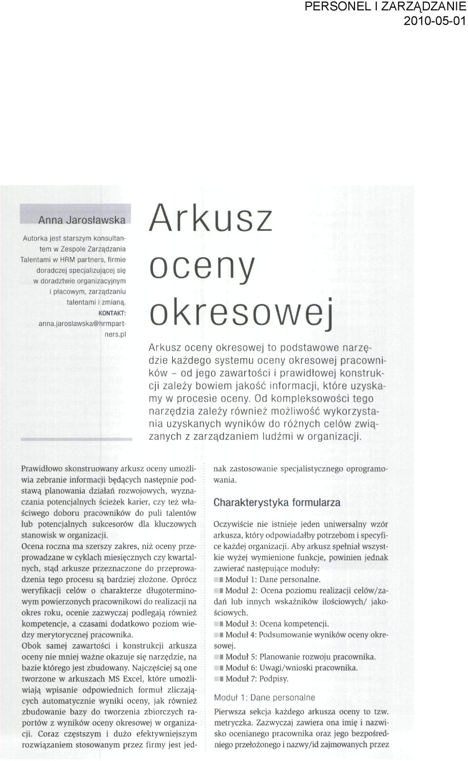 pl Arkusz oceny okresowej Arkusz oceny okresowej to podstawowe narzędzie każdego systemu oceny okresowej pracowników - od jego zawartości i prawidłowej konstrukcji zależy bowiem jakość informacji,