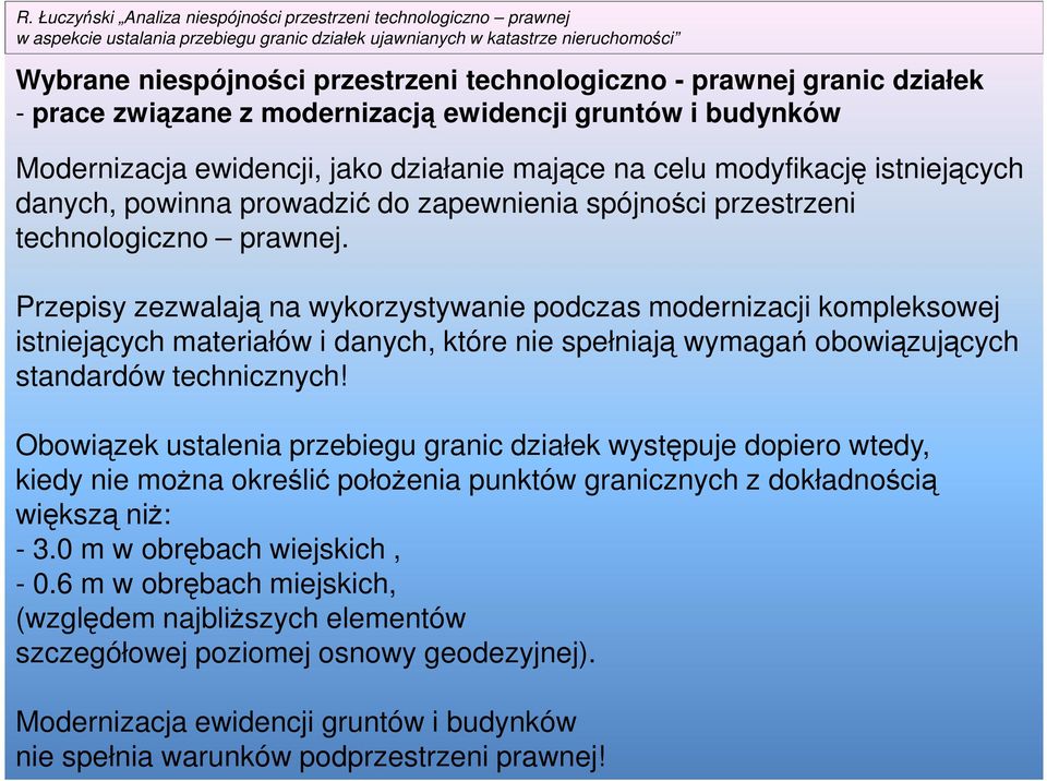 Przepisy zezwalają na wykorzystywanie podczas modernizacji kompleksowej istniejących materiałów i danych, które nie spełniają wymagań obowiązujących standardów technicznych!