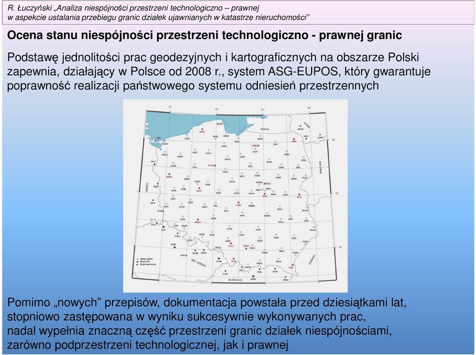 , system ASG-EUPOS, który gwarantuje poprawność realizacji państwowego systemu odniesień przestrzennych Pomimo nowych przepisów,