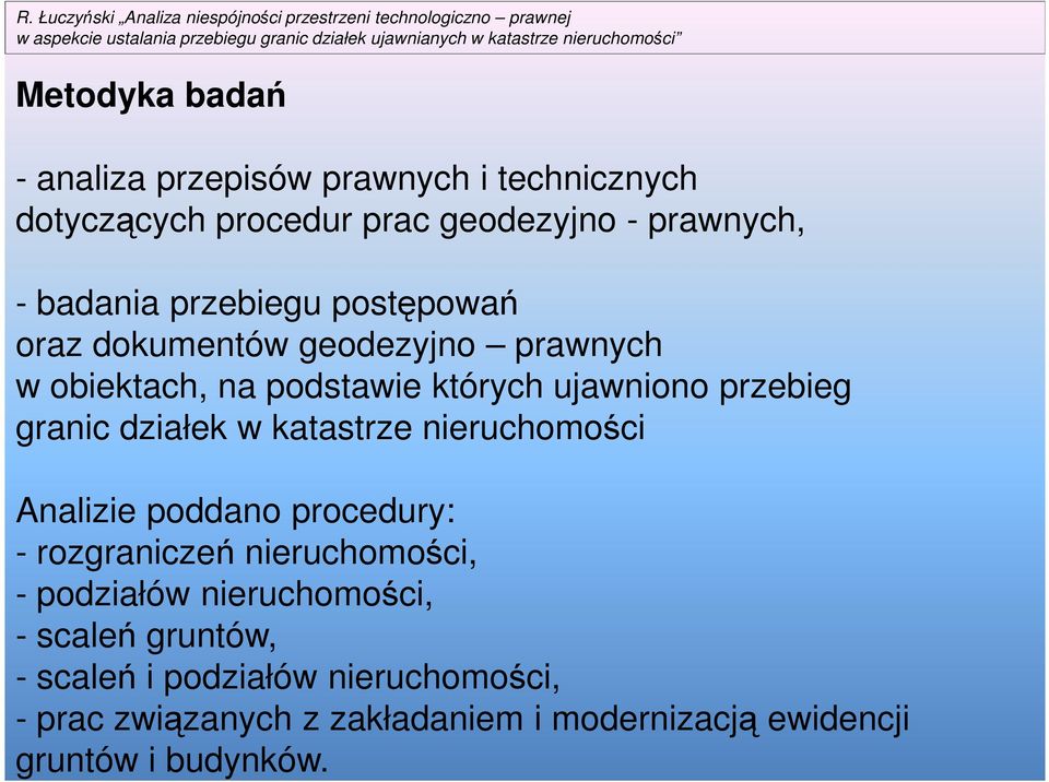działek w katastrze nieruchomości Analizie poddano procedury: - rozgraniczeń nieruchomości, - podziałów nieruchomości, -