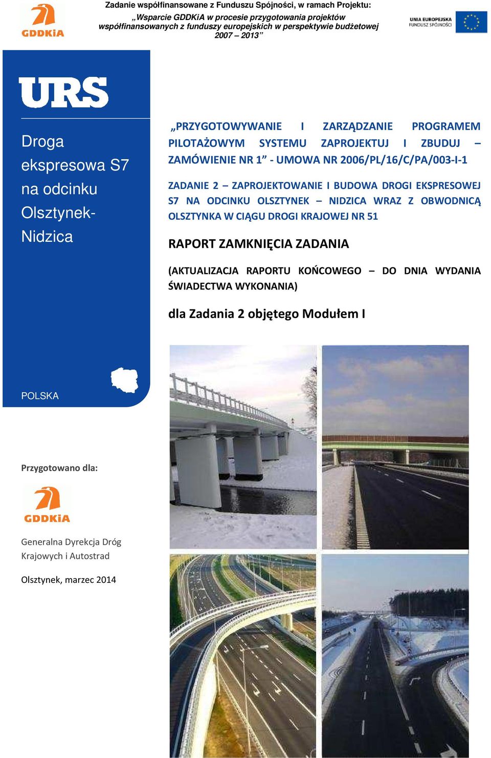 2006/PL/16/C/PA/003-I-1 ZADANIE 2 ZAPROJEKTOWANIE I BUDOWA DROGI EKSPRESOWEJ S7 NA ODCINKU OLSZTYNEK NIDZICA WRAZ Z OBWODNICĄ OLSZTYNKA W CIĄGU DROGI KRAJOWEJ NR 51 RAPORT ZAMKNIĘCIA