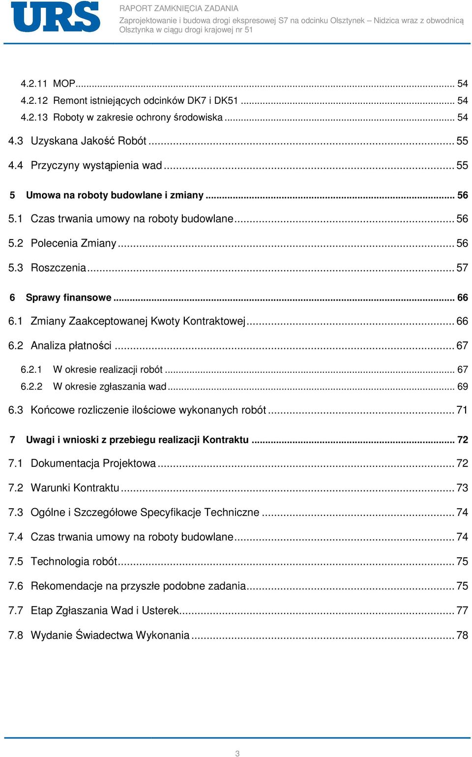 1 Zmiany Zaakceptowanej Kwoty Kontraktowej... 66 6.2 Analiza płatności... 67 6.2.1 W okresie realizacji robót... 67 6.2.2 W okresie zgłaszania wad... 69 6.