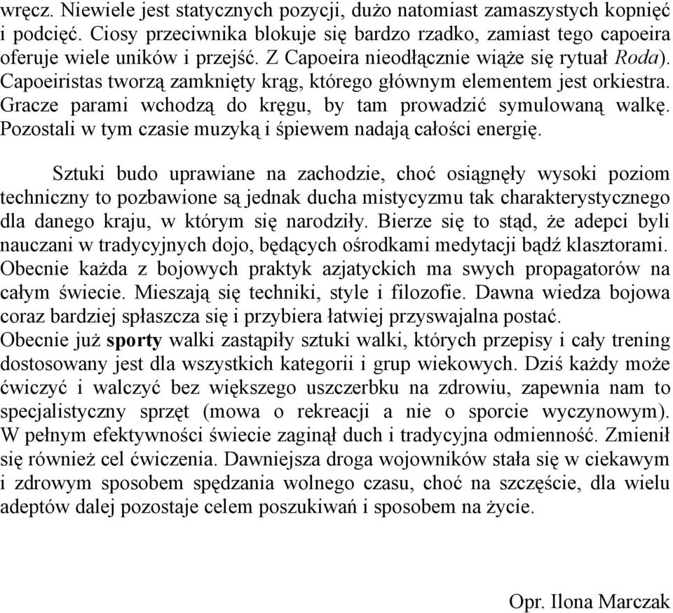 Pozostali w tym czasie muzyką i śpiewem nadają całości energię.