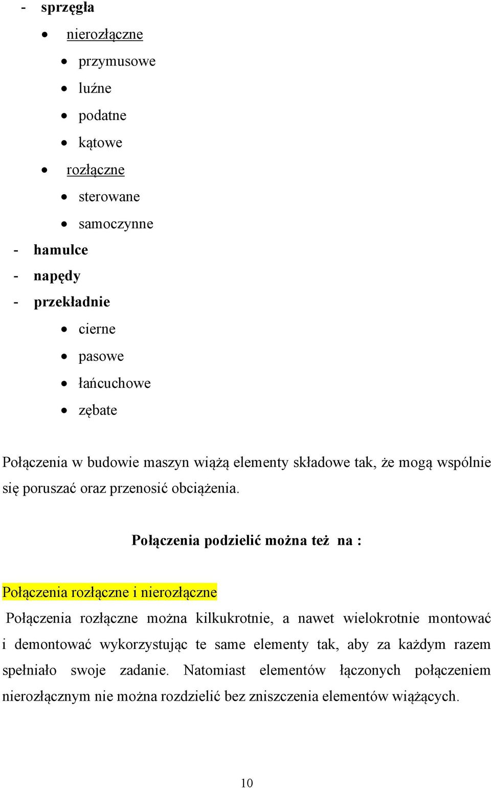 Połączenia podzielić można też na : Połączenia rozłączne i nierozłączne Połączenia rozłączne można kilkukrotnie, a nawet wielokrotnie montować i