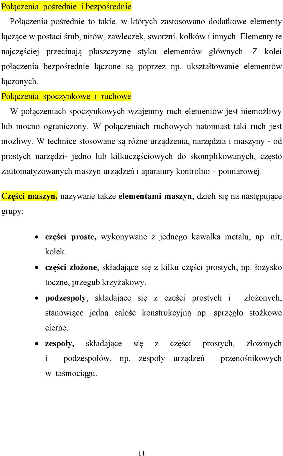 Połączenia spoczynkowe i ruchowe W połączeniach spoczynkowych wzajemny ruch elementów jest niemożliwy lub mocno ograniczony. W połączeniach ruchowych natomiast taki ruch jest możliwy.