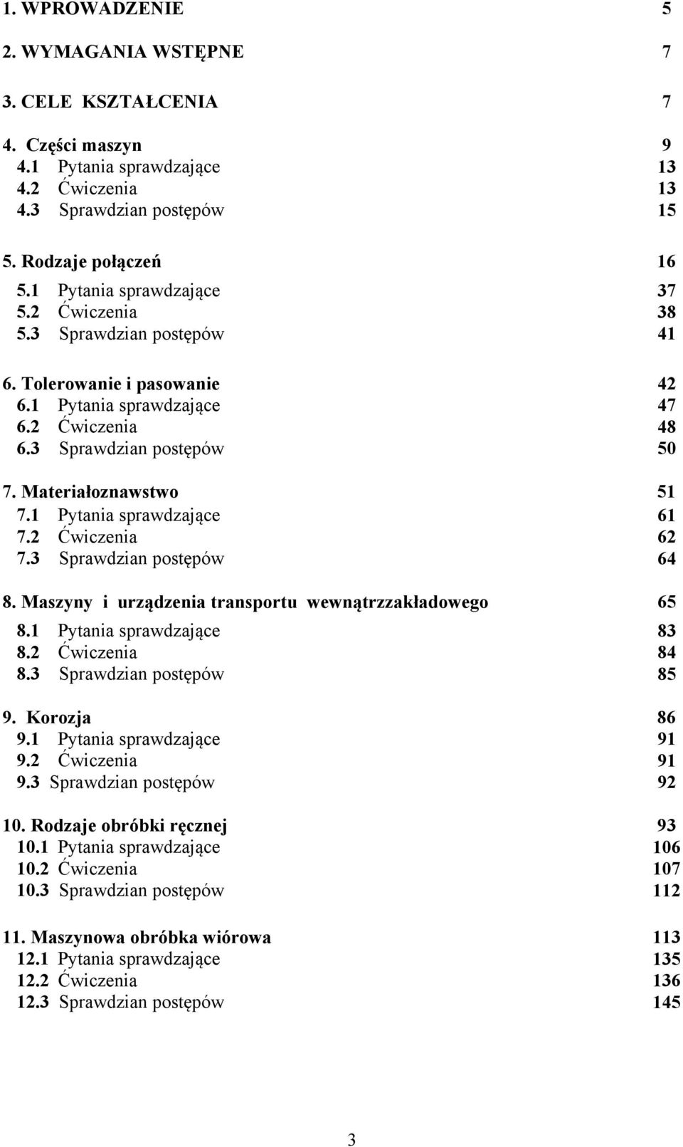 1 Pytania sprawdzające 61 7.2 Ćwiczenia 62 7.3 Sprawdzian postępów 64 8. Maszyny i urządzenia transportu wewnątrzzakładowego 65 8.1 Pytania sprawdzające 8.2 Ćwiczenia 8.3 Sprawdzian postępów 9.