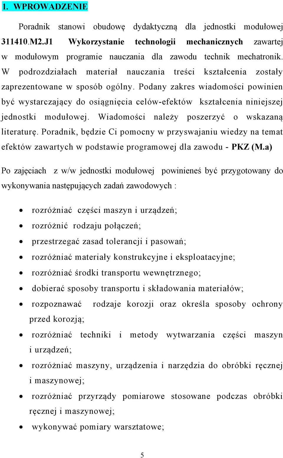 W podrozdziałach materiał nauczania treści kształcenia zostały zaprezentowane w sposób ogólny.