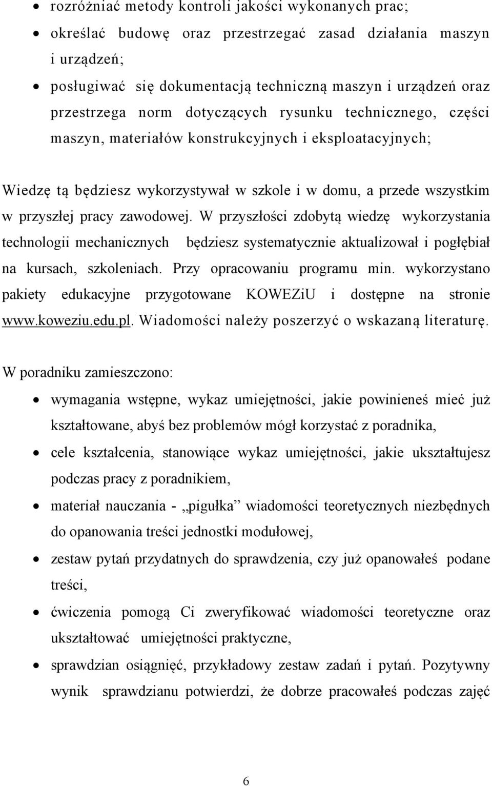 W przyszłości zdobytą wiedzę wykorzystania technologii mechanicznych będziesz systematycznie aktualizował i pogłębiał na kursach, szkoleniach. Przy opracowaniu programu min.