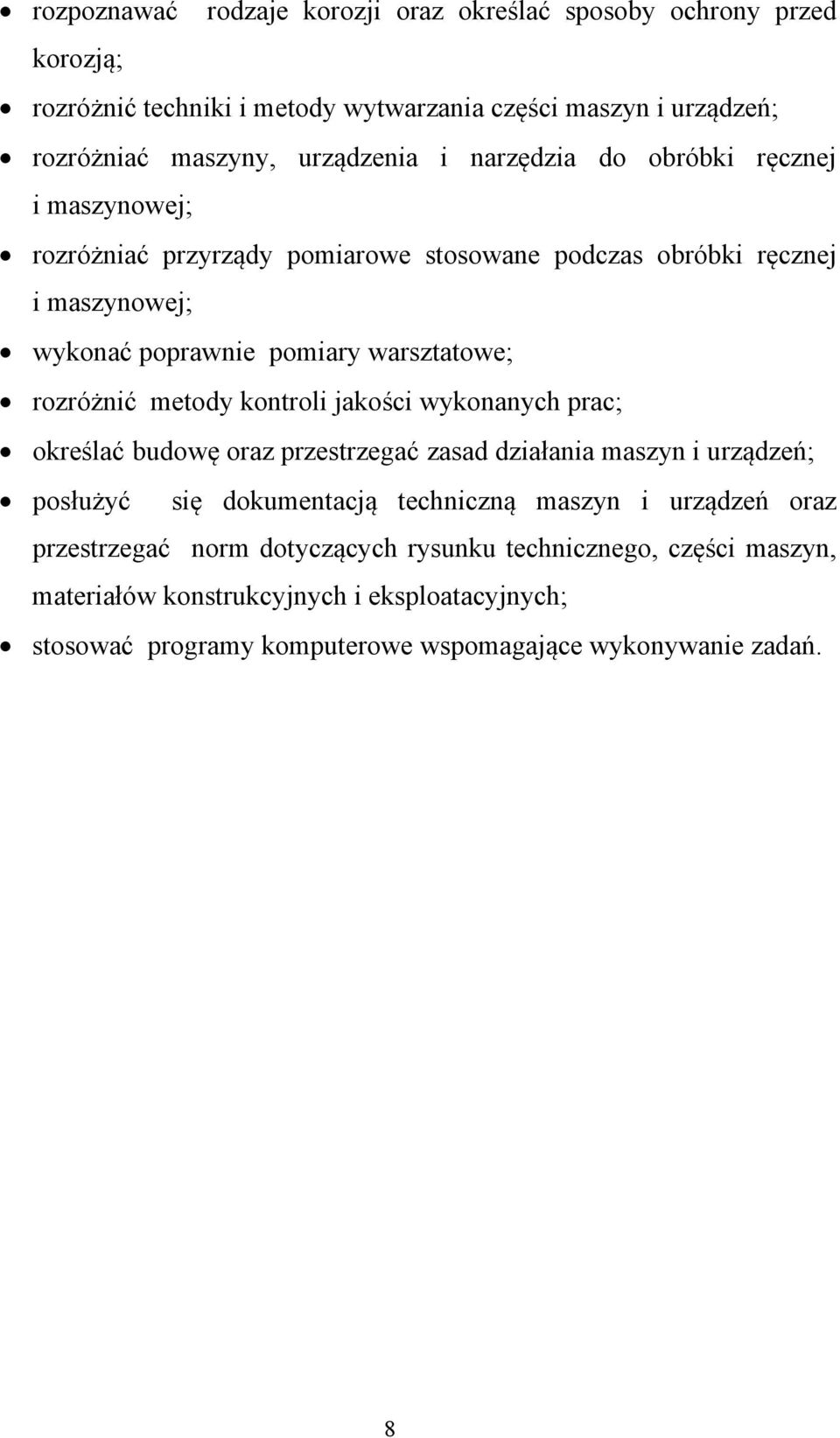 metody kontroli jakości wykonanych prac; określać budowę oraz przestrzegać zasad działania maszyn i urządzeń; posłużyć się dokumentacją techniczną maszyn i urządzeń oraz