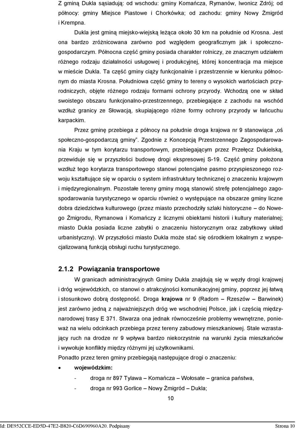 Północna część gminy posiada charakter rolniczy, ze znacznym udziałem różnego rodzaju działalności usługowej i produkcyjnej, której koncentracja ma miejsce w mieście Dukla.